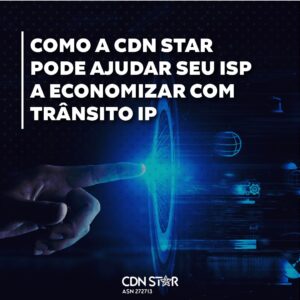 Leia mais sobre o artigo Como a CDN STAR ajuda os ISPs a economizarem com Trânsito IP 