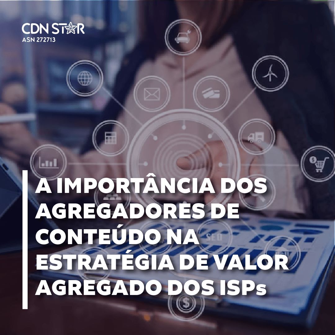 Você está visualizando atualmente A importância dos Agregadores de Conteúdo na Estratégia de Valor Agregado dos ISPs 