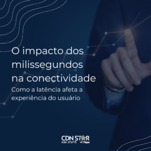 Leia mais sobre o artigo O Impacto dos Milissegundos na Conectividade: Como a Latência Afeta a Experiência do Usuário
