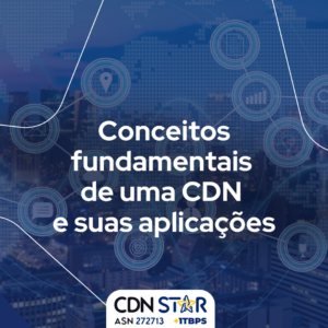 Leia mais sobre o artigo Conceitos Fundamentais de uma CDN e suas Aplicações
