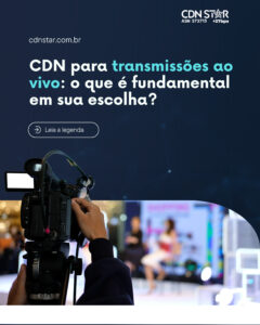 Leia mais sobre o artigo CDN para transmissões ao vivo: o que é fundamental em sua escolha?