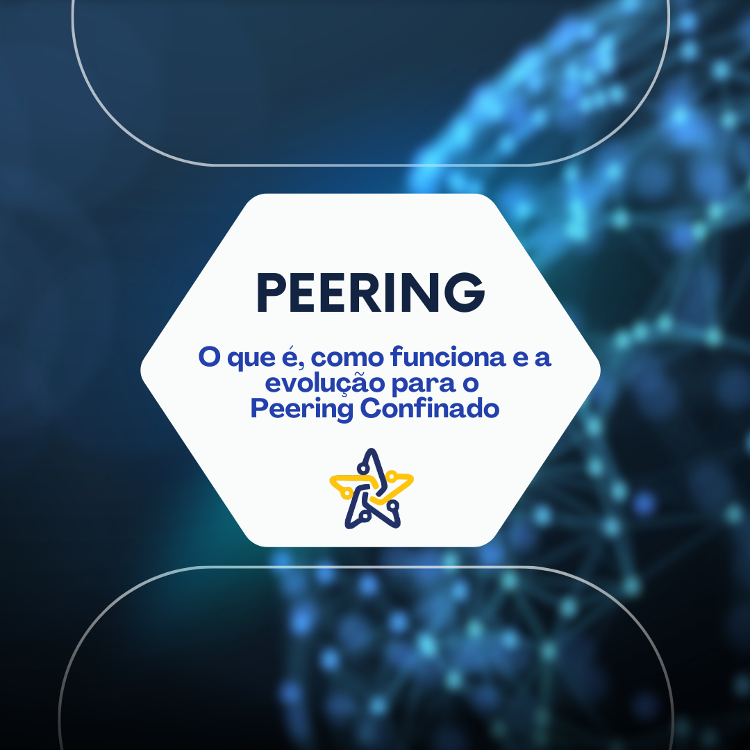 Você está visualizando atualmente Peering: O que é, como funciona e a evolução para o Peering Confinado
