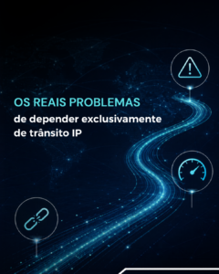 Leia mais sobre o artigo Os reais problemas de depender exclusivamente de trânsito IP
